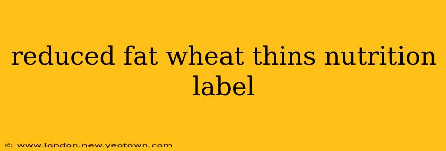 reduced fat wheat thins nutrition label