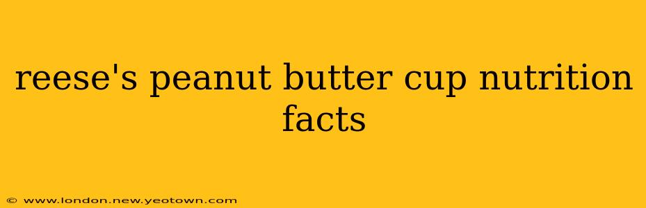 reese's peanut butter cup nutrition facts