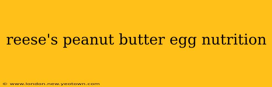 reese's peanut butter egg nutrition