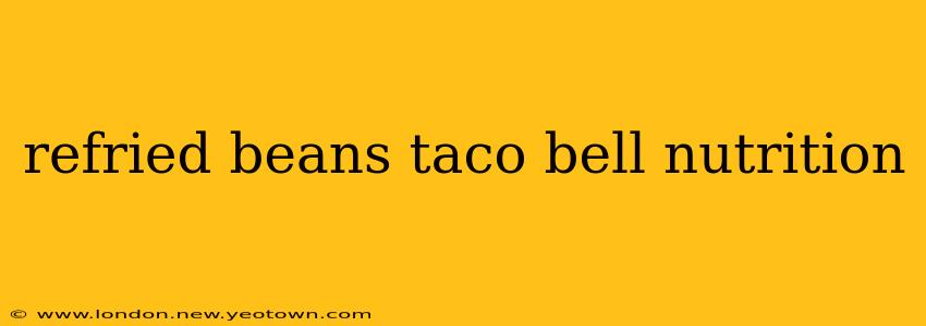 refried beans taco bell nutrition