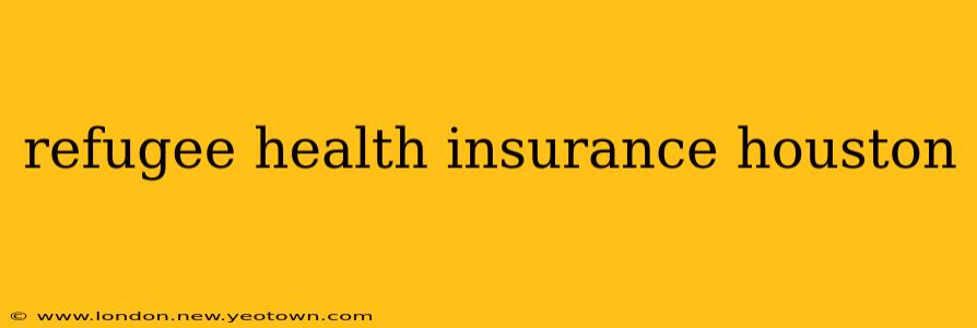 refugee health insurance houston