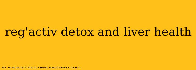 reg'activ detox and liver health
