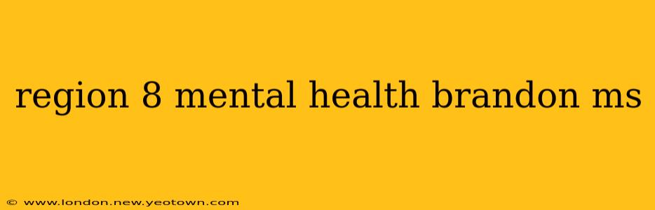 region 8 mental health brandon ms