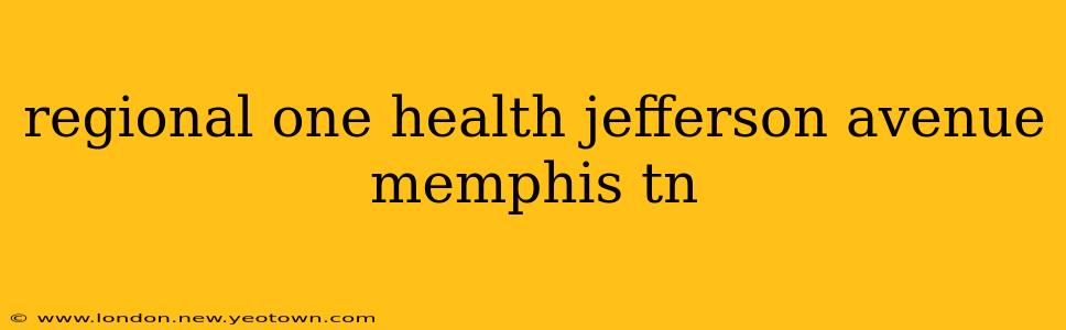 regional one health jefferson avenue memphis tn