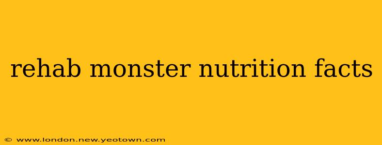 rehab monster nutrition facts