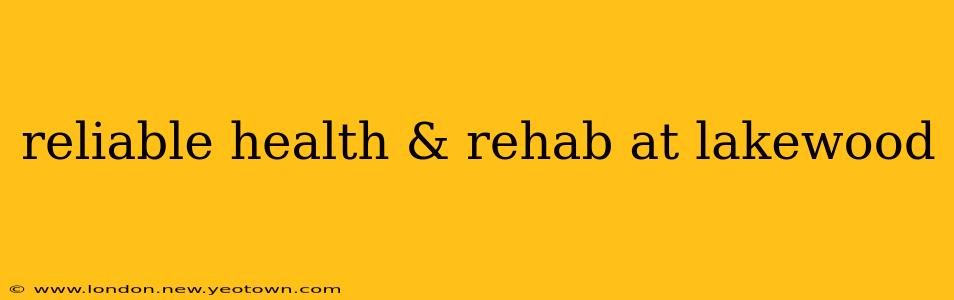 reliable health & rehab at lakewood