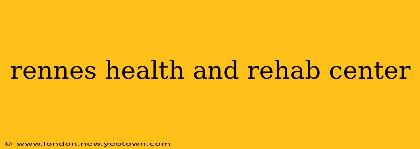 rennes health and rehab center