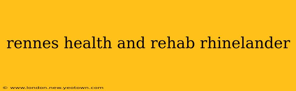 rennes health and rehab rhinelander