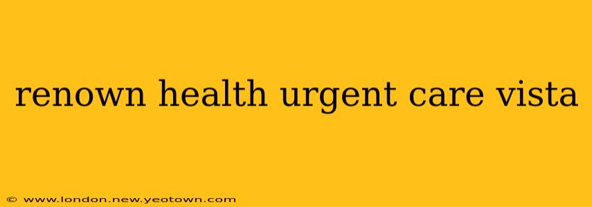 renown health urgent care vista