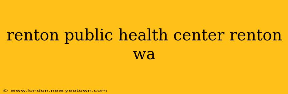 renton public health center renton wa