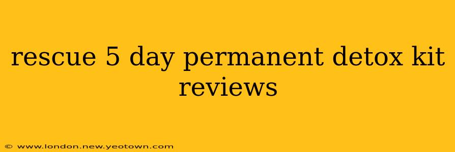 rescue 5 day permanent detox kit reviews