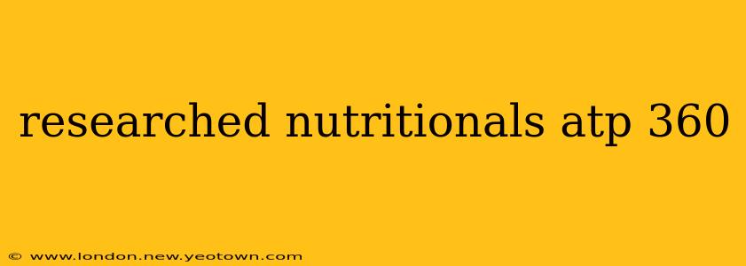 researched nutritionals atp 360