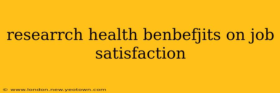 researrch health benbefjits on job satisfaction