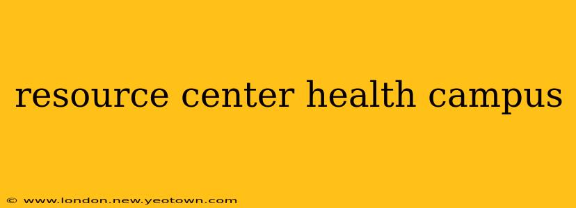 resource center health campus