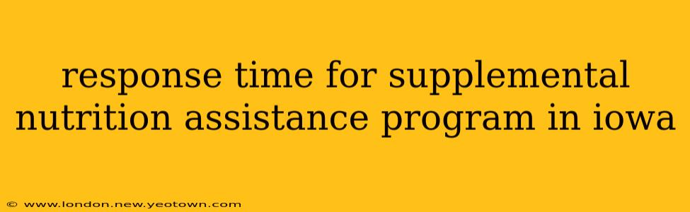 response time for supplemental nutrition assistance program in iowa