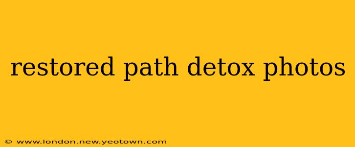 restored path detox photos
