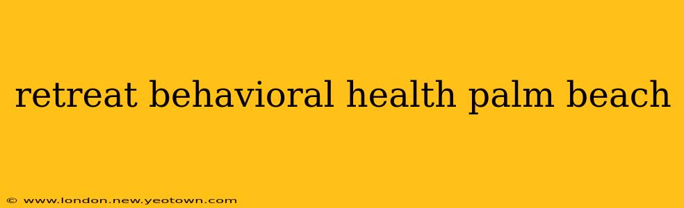 retreat behavioral health palm beach