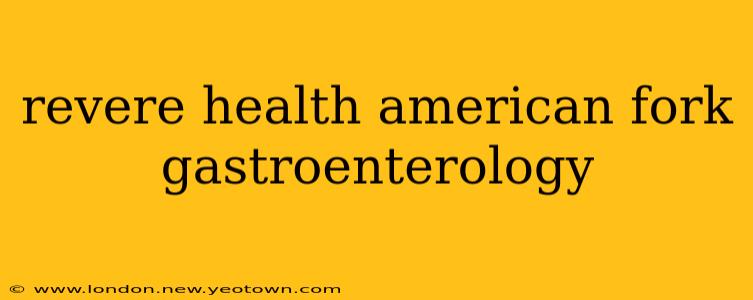 revere health american fork gastroenterology