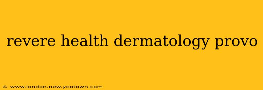 revere health dermatology provo