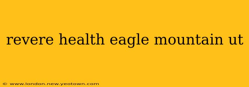 revere health eagle mountain ut