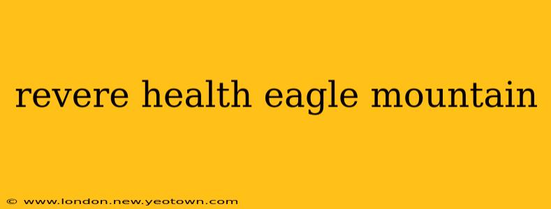 revere health eagle mountain