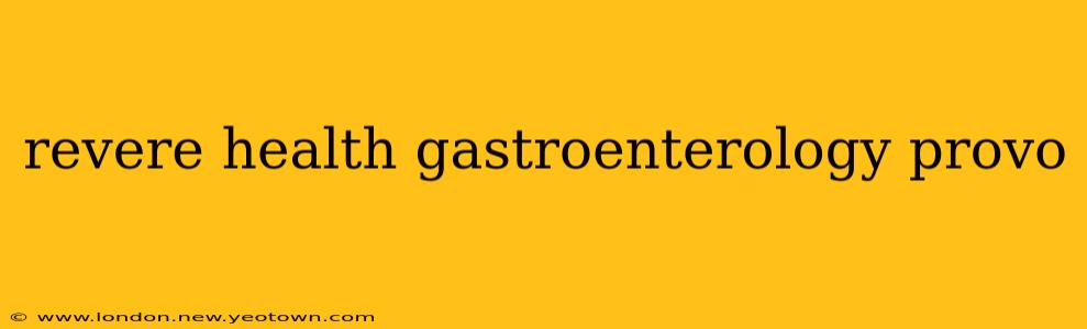 revere health gastroenterology provo