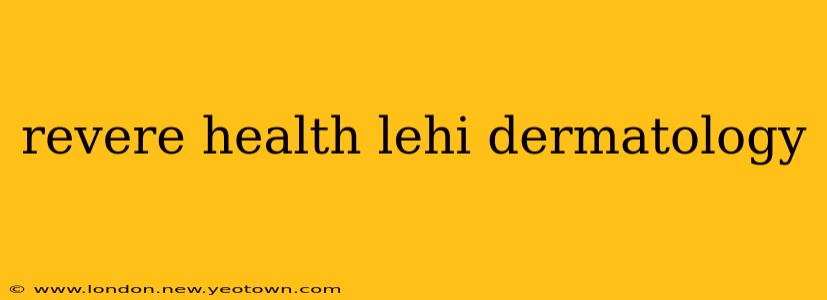 revere health lehi dermatology