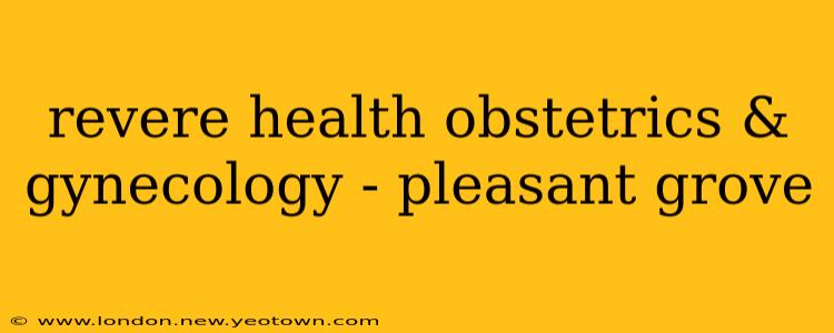 revere health obstetrics & gynecology - pleasant grove