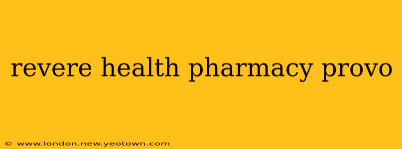 revere health pharmacy provo
