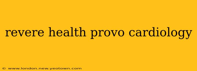 revere health provo cardiology