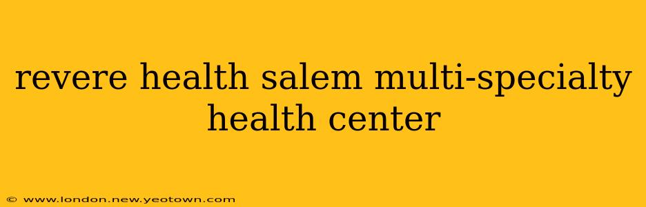 revere health salem multi-specialty health center