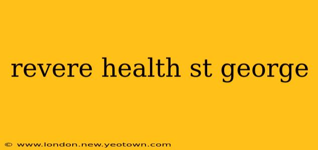 revere health st george