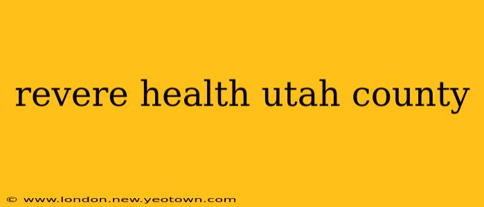 revere health utah county