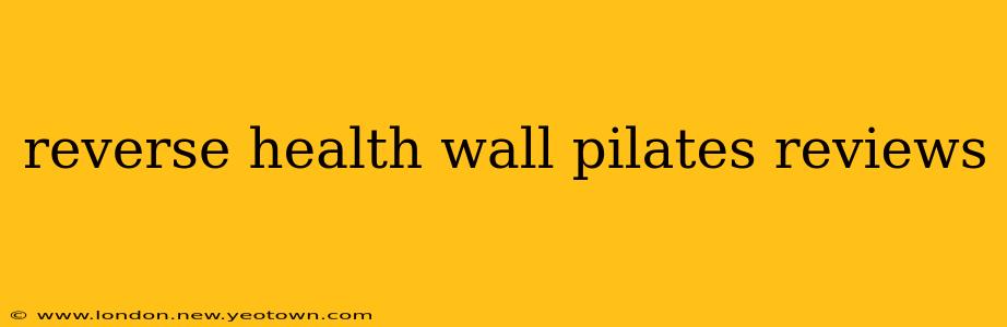 reverse health wall pilates reviews