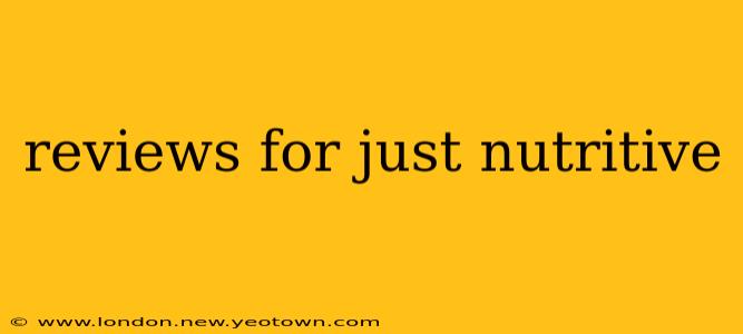 reviews for just nutritive