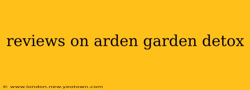 reviews on arden garden detox