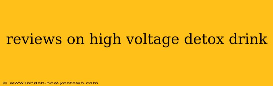 reviews on high voltage detox drink