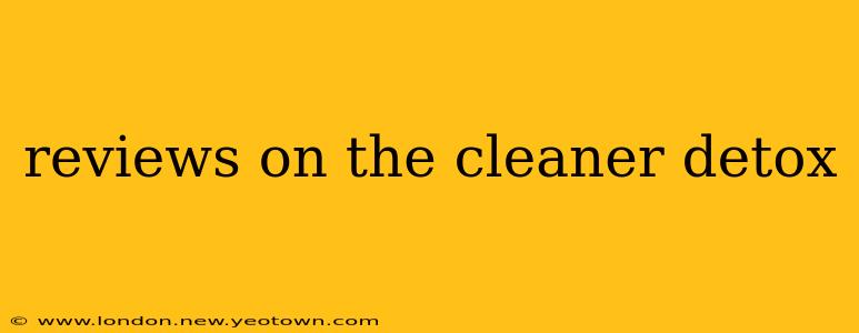 reviews on the cleaner detox
