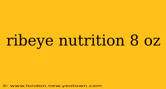 ribeye nutrition 8 oz