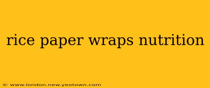 rice paper wraps nutrition