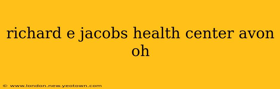 richard e jacobs health center avon oh