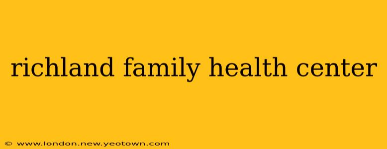 richland family health center