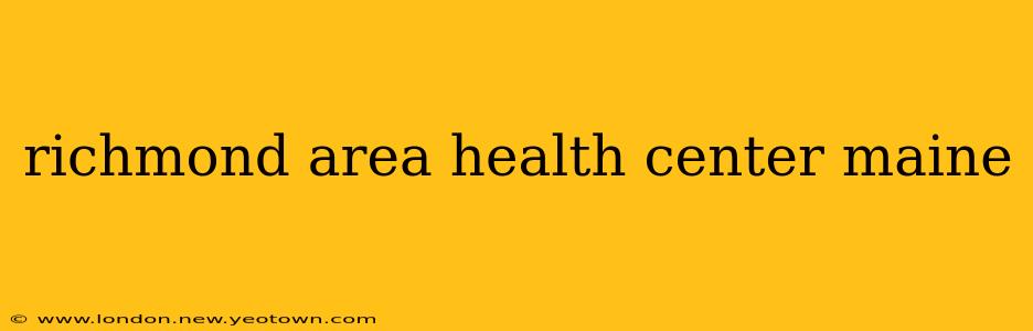 richmond area health center maine
