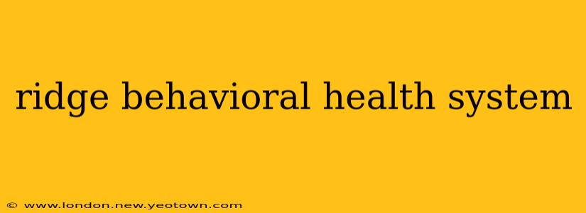 ridge behavioral health system