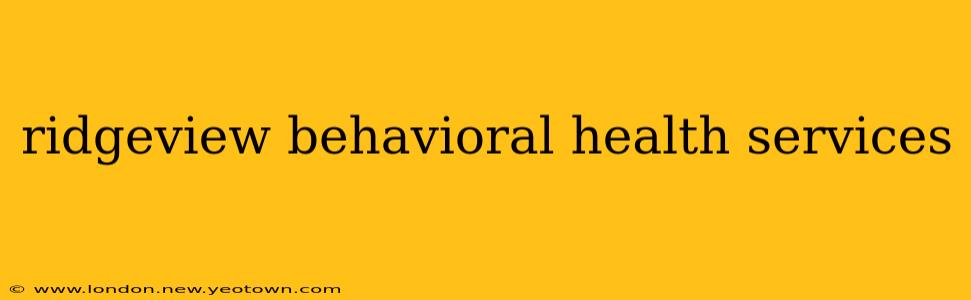 ridgeview behavioral health services