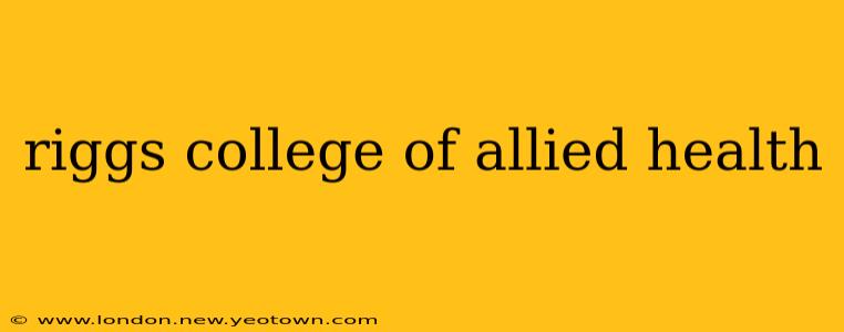 riggs college of allied health