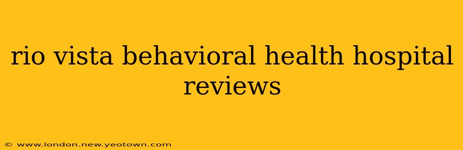 rio vista behavioral health hospital reviews