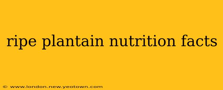 ripe plantain nutrition facts