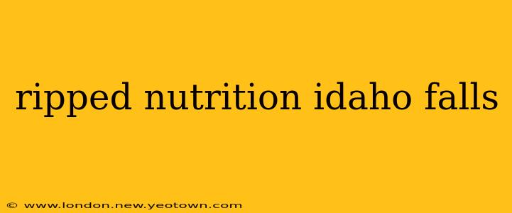 ripped nutrition idaho falls