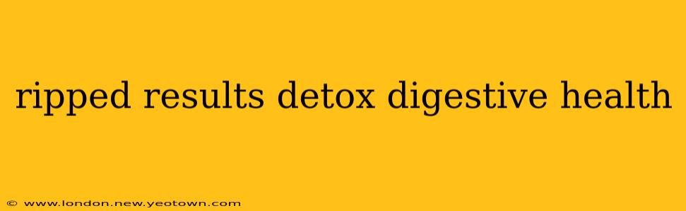 ripped results detox digestive health